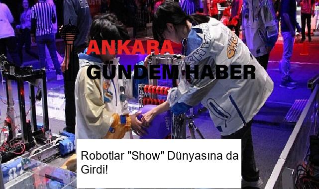 Robotlar “Show” Dünyasına da Girdi!