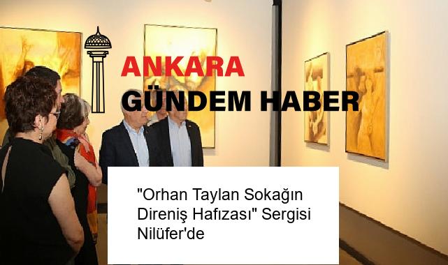“Orhan Taylan Sokağın Direniş Hafızası” Sergisi Nilüfer’de