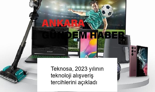 Teknosa, 2023 yılının teknoloji alışveriş tercihlerini açıkladı