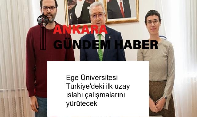 Ege Üniversitesi Türkiye’deki ilk uzay ıslahı çalışmalarını yürütecek
