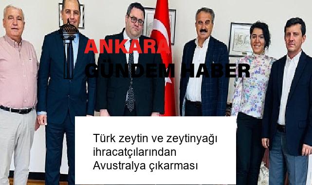 Türk zeytin ve zeytinyağı ihracatçılarından Avustralya çıkarması