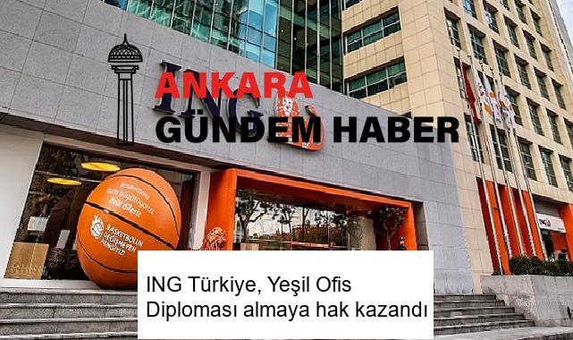 ING Türkiye, Yeşil Ofis Diploması almaya hak kazandı