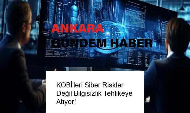 KOBİ’leri Siber Riskler Değil Bilgisizlik Tehlikeye Atıyor!