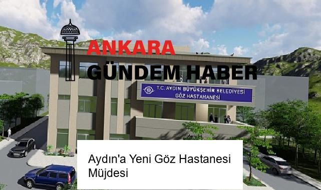Aydın’a Yeni Göz Hastanesi Müjdesi
