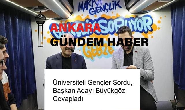 Üniversiteli Gençler Sordu, Başkan Adayı Büyükgöz Cevapladı