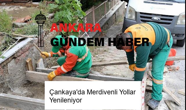 Çankaya’da Merdivenli Yollar Yenileniyor