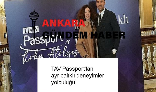 TAV Passport’tan ayrıcalıklı deneyimler yolculuğu