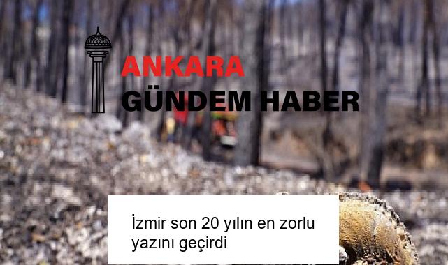 İzmir son 20 yılın en zorlu yazını geçirdi