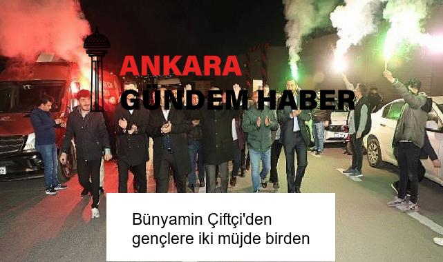 Bünyamin Çiftçi’den gençlere iki müjde birden