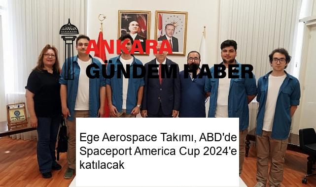 Ege Aerospace Takımı, ABD’de Spaceport America Cup 2024’e katılacak
