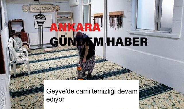 Geyve’de cami temizliği devam ediyor