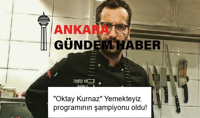 ”Oktay Kurnaz” Yemekteyiz programının şampiyonu oldu!
