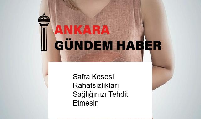 Safra Kesesi Rahatsızlıkları Sağlığınızı Tehdit Etmesin