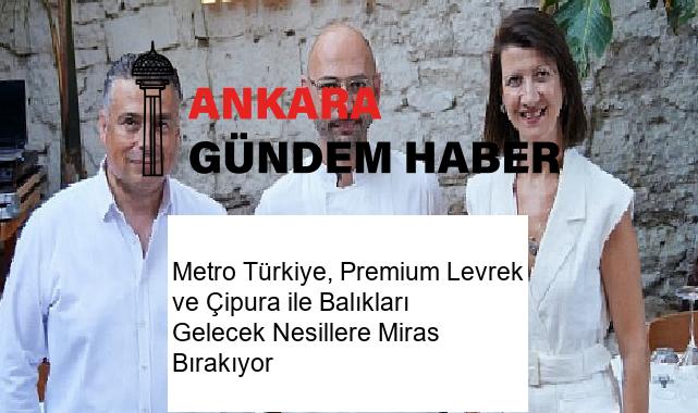 Metro Türkiye, Premium Levrek ve Çipura ile Balıkları Gelecek Nesillere Miras Bırakıyor