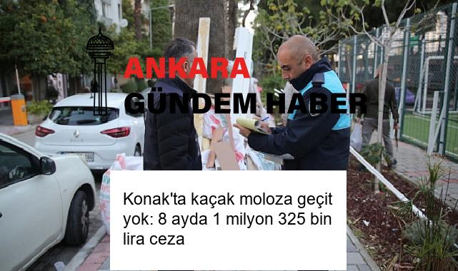 Konak’ta kaçak moloza geçit yok: 8 ayda 1 milyon 325 bin lira ceza