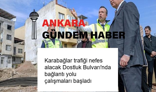 Karabağlar trafiği nefes alacak Dostluk Bulvarı’nda bağlantı yolu çalışmaları başladı