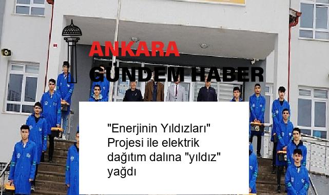“Enerjinin Yıldızları” Projesi ile elektrik dağıtım dalına “yıldız” yağdı