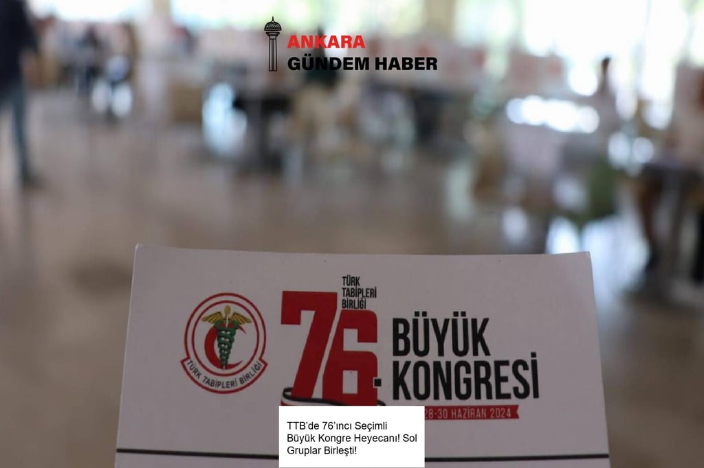 TTB’de 76’ıncı Seçimli Büyük Kongre Heyecanı! Sol Gruplar Birleşti!