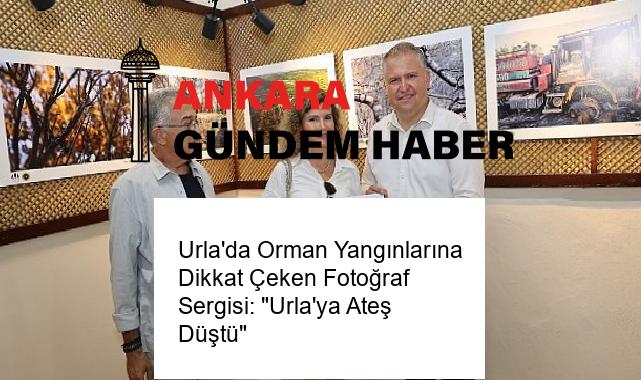 Urla’da Orman Yangınlarına Dikkat Çeken Fotoğraf Sergisi: “Urla’ya Ateş Düştü”