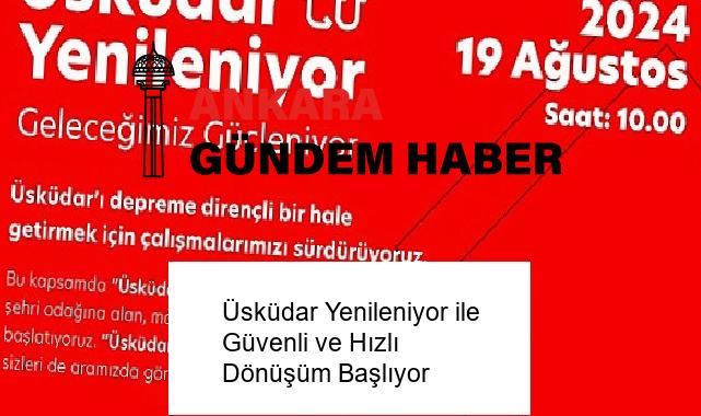 Üsküdar Yenileniyor ile Güvenli ve Hızlı Dönüşüm Başlıyor