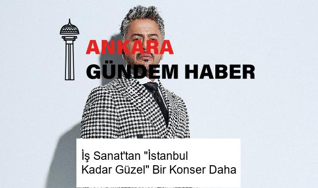İş Sanat’tan “İstanbul Kadar Güzel” Bir Konser Daha