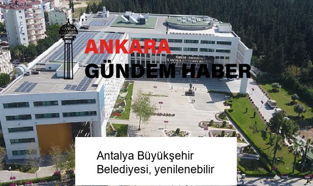 Antalya Büyükşehir Belediyesi, yenilenebilir
