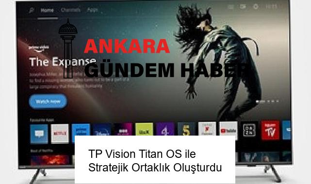 TP Vision Titan OS ile Stratejik Ortaklık Oluşturdu