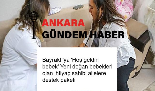 Bayraklı’ya ‘Hoş geldin bebek’ Yeni doğan bebekleri olan ihtiyaç sahibi ailelere destek paketi