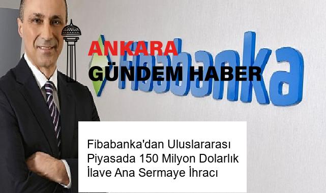 Fibabanka’dan Uluslararası Piyasada 150 Milyon Dolarlık İlave Ana Sermaye İhracı