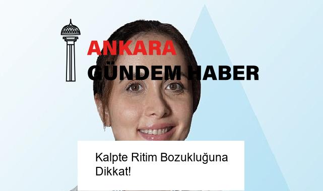 Kalpte Ritim Bozukluğuna Dikkat!