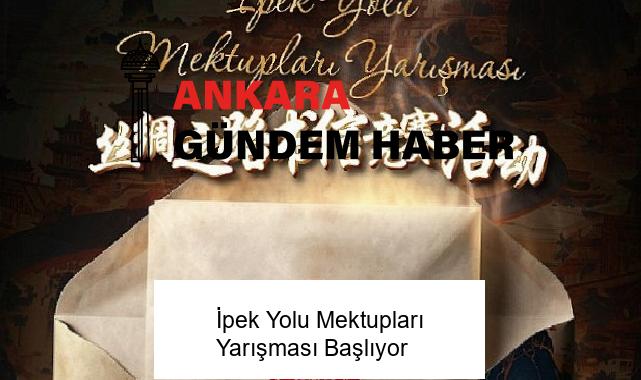 İpek Yolu Mektupları Yarışması Başlıyor
