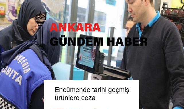 Encümende tarihi geçmiş ürünlere ceza