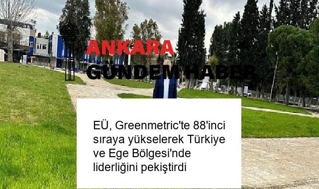 EÜ, Greenmetric’te 88’inci sıraya yükselerek Türkiye ve Ege Bölgesi’nde liderliğini pekiştirdi