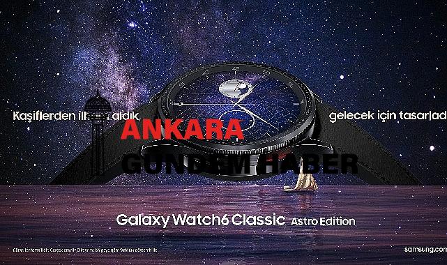 Geçmişten Geleceğe: Samsung Galaxy Watch6 Classic Astro Edition satışa sunuldu