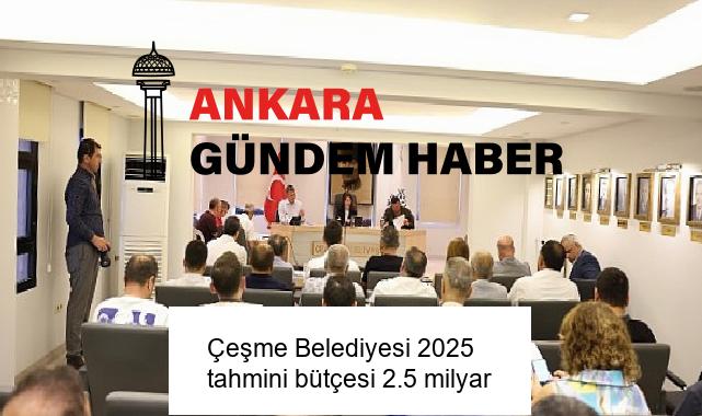 Çeşme Belediyesi 2025 tahmini bütçesi 2.5 milyar