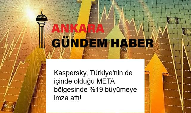 Kaspersky, Türkiye’nin de içinde olduğu META bölgesinde %19 büyümeye imza attı!