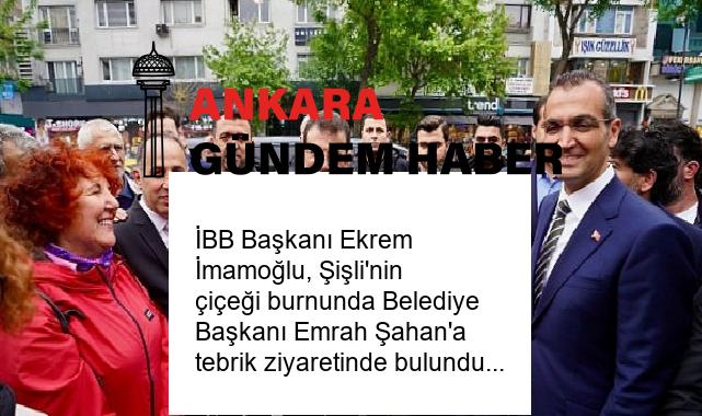 İBB Başkanı Ekrem İmamoğlu, Şişli’nin çiçeği burnunda Belediye Başkanı Emrah Şahan’a tebrik ziyaretinde bulundu