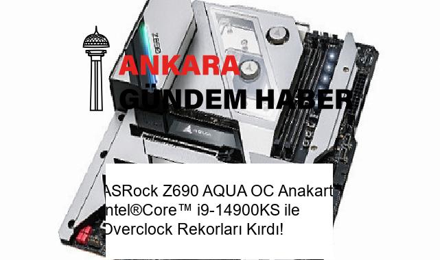 ASRock Z690 AQUA OC Anakartı Intel®Core™ i9-14900KS ile Overclock Rekorları Kırdı!