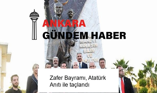Zafer Bayramı, Atatürk Anıtı ile taçlandı