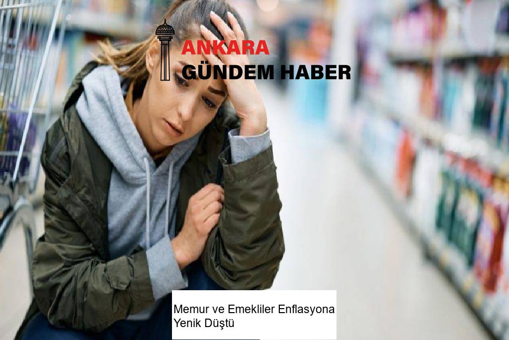 Memur ve Emekliler Enflasyona Yenik Düştü