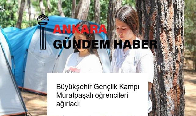 Büyükşehir Gençlik Kampı Muratpaşalı öğrencileri ağırladı