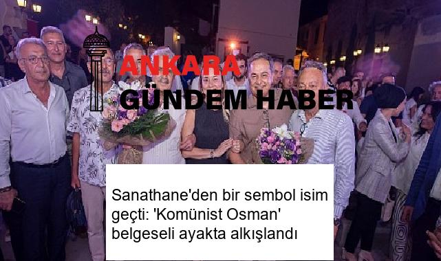Sanathane’den bir sembol isim geçti: ‘Komünist Osman’ belgeseli ayakta alkışlandı