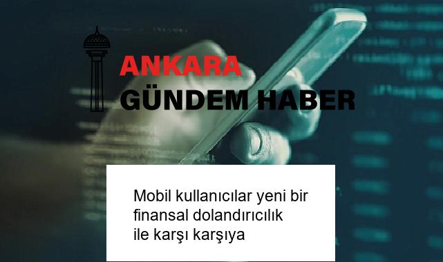Mobil kullanıcılar yeni bir finansal dolandırıcılık ile karşı karşıya