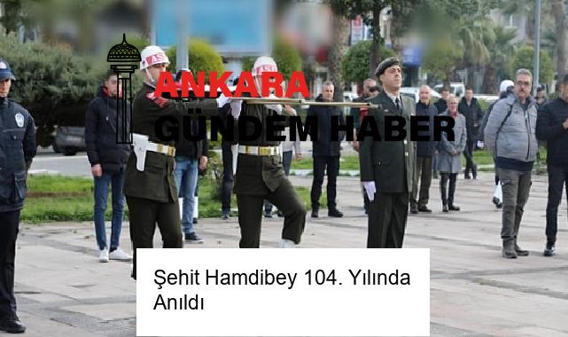 Şehit Hamdibey 104. Yılında Anıldı