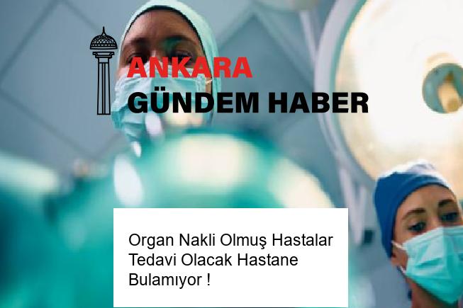 Organ Nakli Olmuş Hastalar Tedavi Olacak Hastane Bulamıyor ! 