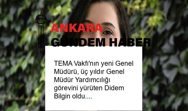 TEMA Vakfı’nın yeni Genel Müdürü, üç yıldır Genel Müdür Yardımcılığı görevini yürüten Didem Bilgin oldu.