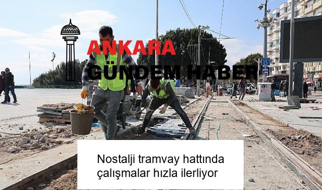 Nostalji tramvay hattında çalışmalar hızla ilerliyor