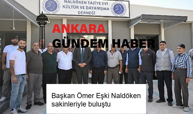 Başkan Ömer Eşki Naldöken sakinleriyle buluştu