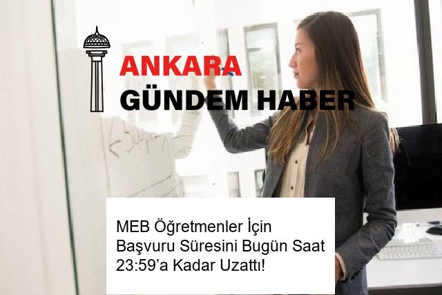 MEB Öğretmenler İçin Başvuru Süresini Bugün Saat 23:59’a Kadar Uzattı!