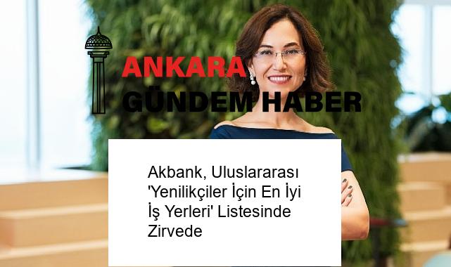 Akbank, Uluslararası ‘Yenilikçiler İçin En İyi İş Yerleri’ Listesinde Zirvede